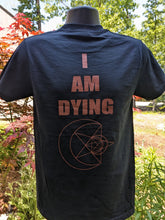 Load image into Gallery viewer, &quot;I AM DYING&quot; SHORT SLEEVE T-SHIRT